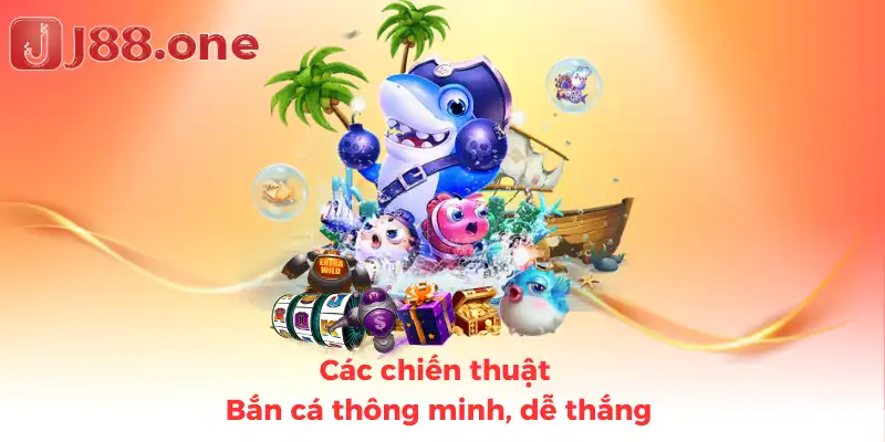 các chiến thuật bắn cá thông minh, dễ thắng