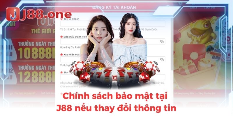 Chính sách bảo mật tại J88 nếu thay đổi thông tin