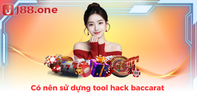 Có nên sử dựng tool hack baccarat