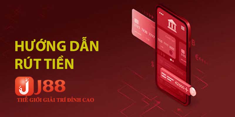 Hướng dẫn các phương thức rút tiền J88 phổ biến