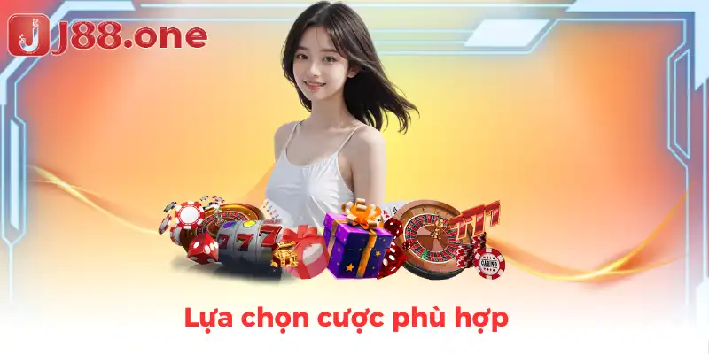 Lựa chọn cược phù hợp