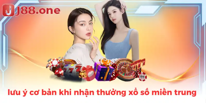 lưu ý cơ bản khi nhận thưởng xổ số miền trung