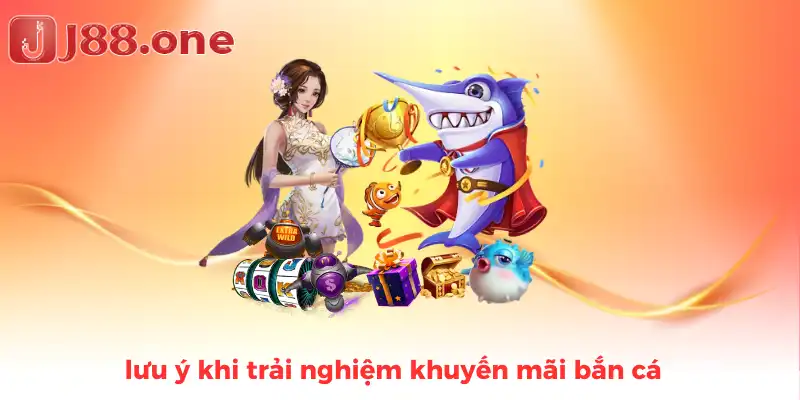 lưu ý khi trải nghiệm khuyến mãi bắn cá