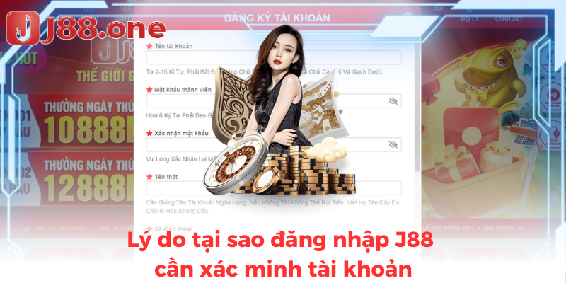 Lý do tại sao đăng nhập J88 cần xác minh tài khoản