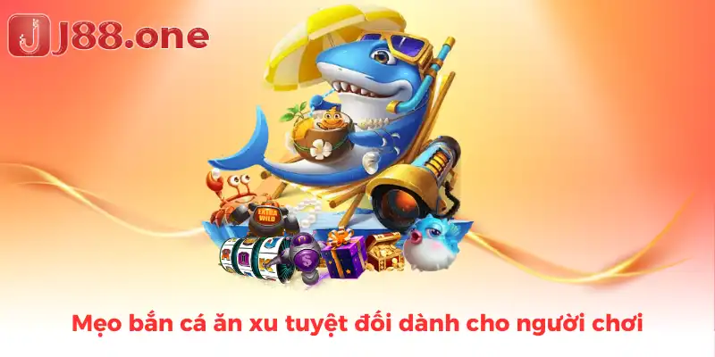 mẹo bắn cá ăn xu tuyệt đối dành cho người chơi