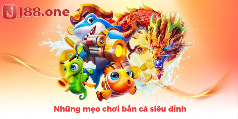 Những mẹo chơi bắn cá siêu đỉnh