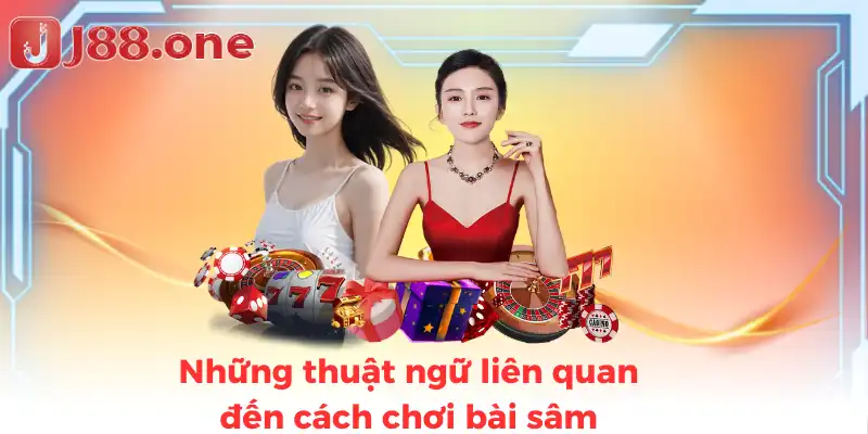Những thuật ngữ liên quan đến cách chơi bài sâm
