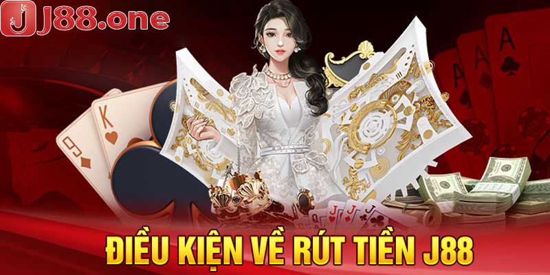 Điều kiện để được rút tiền J88