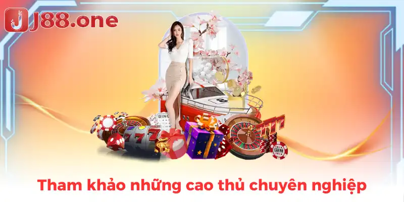 Tham khảo những cao thủ chuyên nghiệp