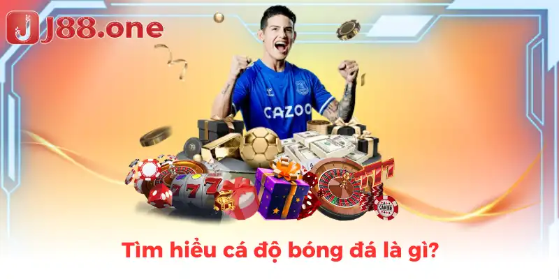 Tìm hiểu cá độ bóng đá là gì?