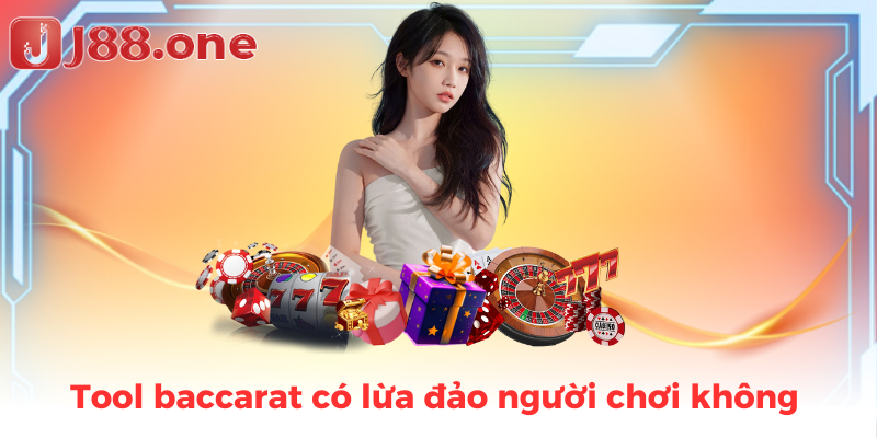 Tool baccarat có lừa đảo người chơi không