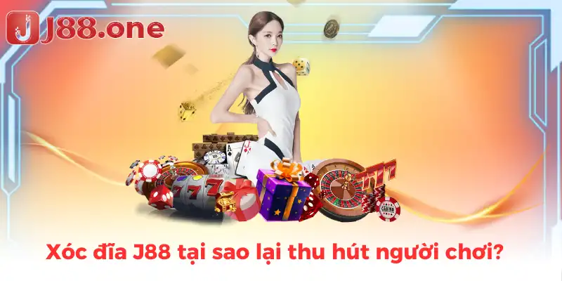 Xóc đĩa J88 tại sao lại thu hút người chơi?